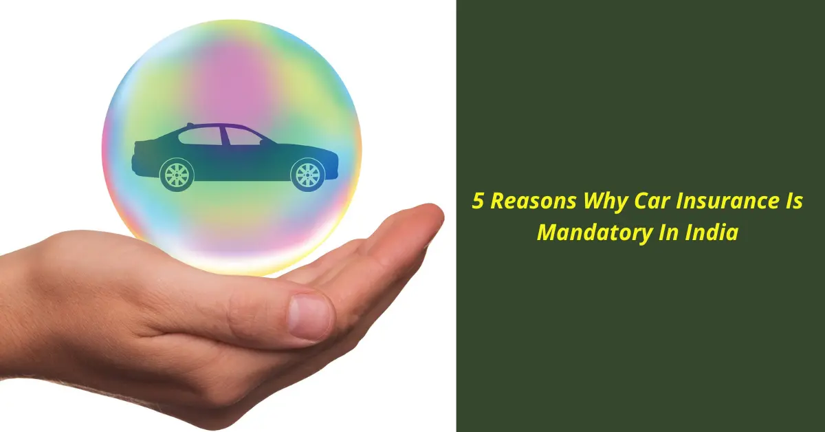 5 Reasons Why Car Insurance Is Mandatory In India
