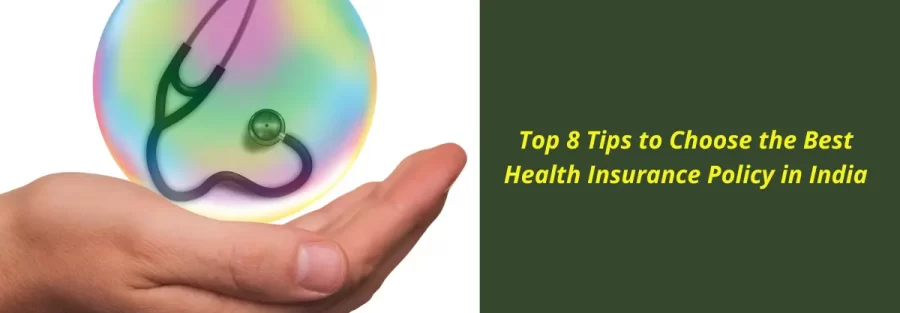 Top 8 Tips to Choose the Best Health Insurance Policy in India