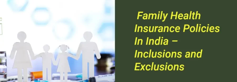 Family Health Insurance In India – Inclusions And Exclusions