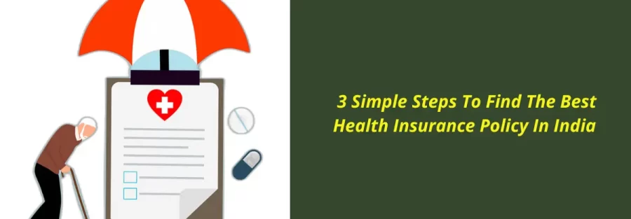 3 Simple Steps To Find The Best Health Insurance Policy In India