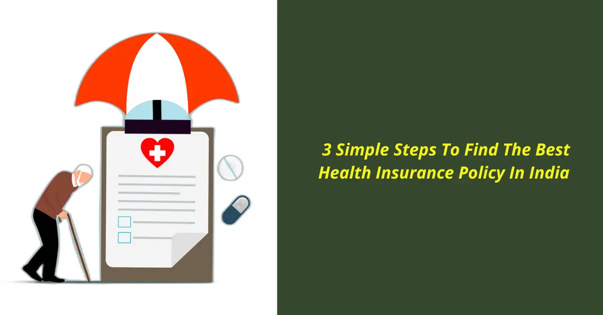 3 Simple Steps To Find The Best Health Insurance Policy In India