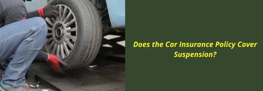 Does the Car Insurance Policy Cover Suspension