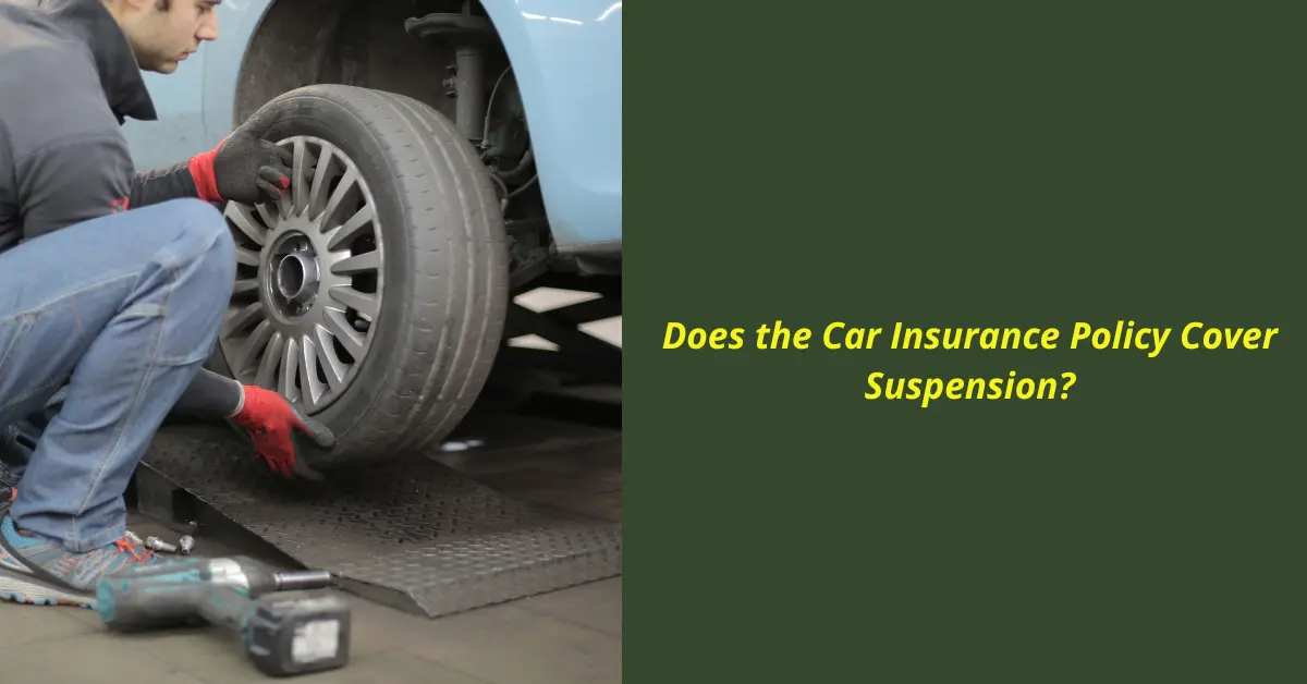 Does the Car Insurance Policy Cover Suspension