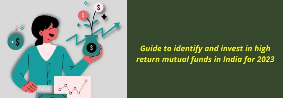Guide to identify and invest in high return mutual funds in India for 2023