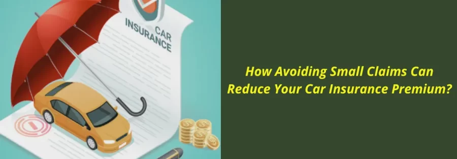 How Avoiding Small Claims Can Reduce Your Car Insurance Premium