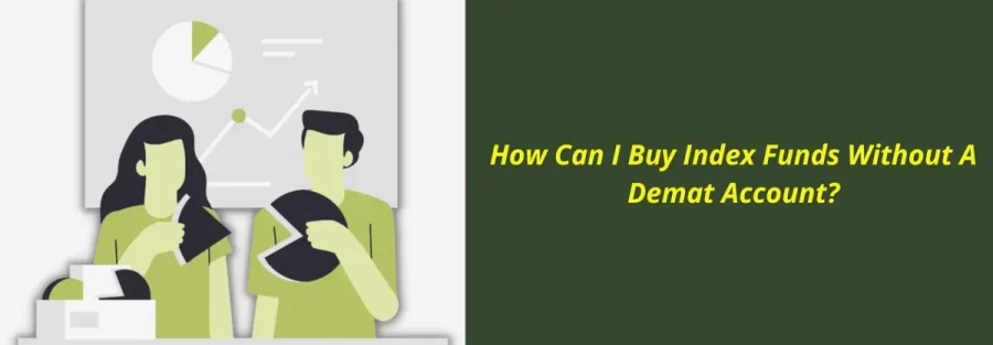 How Can I Buy Index Funds Without A Demat Account?