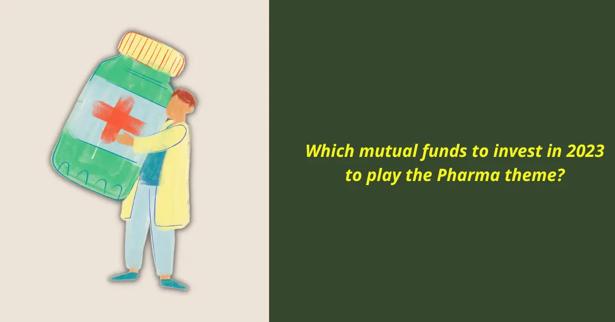 Which mutual funds to invest in 2023 to play the Pharma theme?
